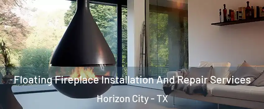 Floating Fireplace Installation And Repair Services Horizon City - TX